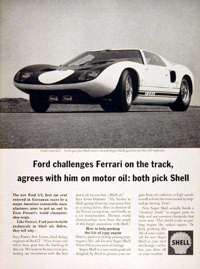 Ford challenges Ferrari on the track, agrees with him on motor oil: both pick Shell. The new Ford GT, first car ever entered in European races by a major American automobile manufacturer, aims to put an end to Enzo Ferrari’s world championship reign. Like Ferrari, Ford puts its faith exclusively in Shell oil. Below, they tell why: Says Ford’s Roy Luss, chief design engineer o the GT, "A lot of time and talent have gone into the building of this car. We want to be sure we’re protecting our investment with the best racecar oil we can buy—Shell oil." Says Enzo Ferrari: "My loyalty to Shell springs from my experience first as a racing driver, then as director of the Ferrari racing team, and finally as a car manufacturer. Thirteen world championships have been the results of the happy association with Shell." I’ll spare you the faux engineering sales-speak that follows, but you have to envy the unique position that Shell was in at the time: able to gain by either side winning the Ford-Ferrari wars.