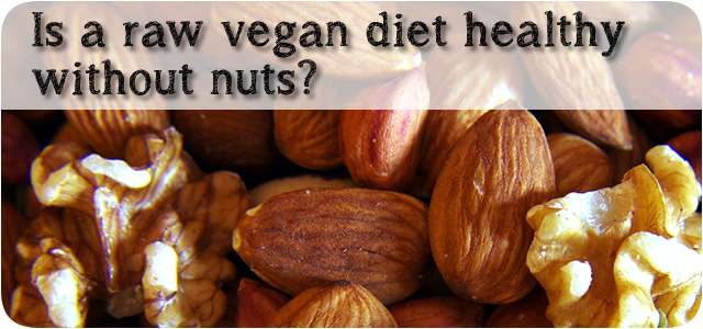 Can a raw vegan be healthy without nuts?